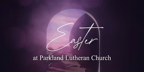 Easter at Parkland Lutheran Church 