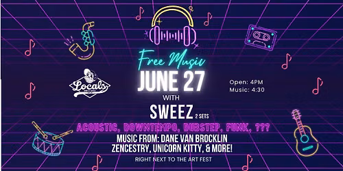 Free Music! Sweez (DJ\/Live Hybrid) with: Dane Van Brocklin, ZencesTry, Unicorn Kitty & more!