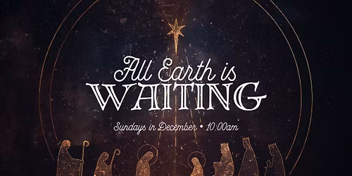 All Earth is Waiting | Week 4