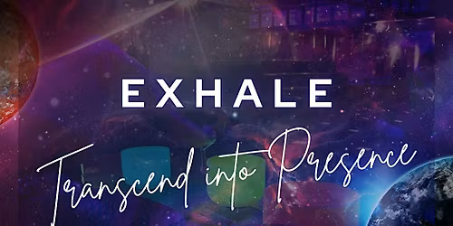 EX H A L E \u2013 Transcend into Presence
