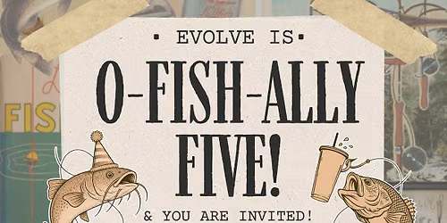 EVOLVE IS O-FISH-ALLY FIVE!