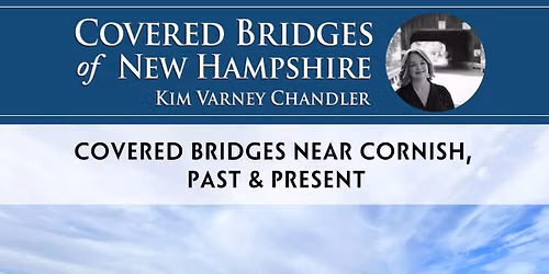 Program \u2013 Covered Bridges near Cornish, Past & Present