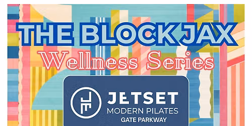The Block Jax Wellness Series Presents: JETSET Modern Pilates Gate Parkway