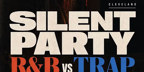 SILENT PARTY CLEVELAND: FREAKY R&B  VS TRAP ESSENTIALS EDITION