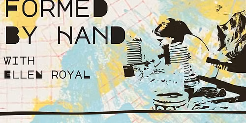 SUMMER ART CAMP: Formed By Hand w\/ Ellen Royal