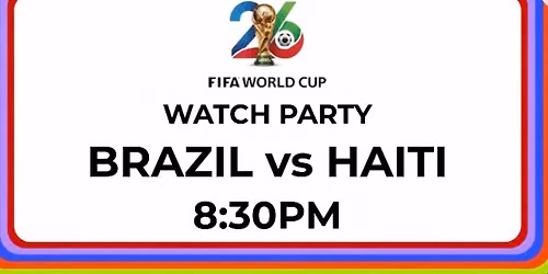 FIFA World Cup Watch Party: Brazil vs Haiti 8:30PM
