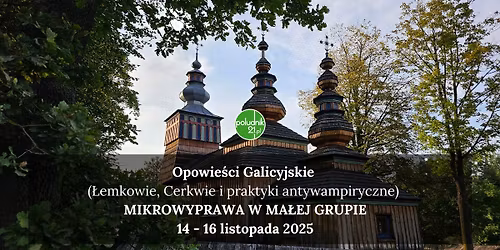 Opowie\u015bci Galicyjskie (\u0141emkowie, Cerkwie i praktyki antywampiryczne) \u2013 mikrowyprawa w ma\u0142ej grupie!
