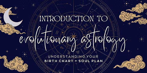 Intro to Evolutionary Astrology: Understanding Your Birth Chart + Soul Plan