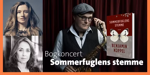 UDSOLGT!Sommerfuglens stemme - bogkoncert med Benjamin Koppel, Sofie Gr\u00e5b\u00f8l og Nanna Bugge Rasmussen