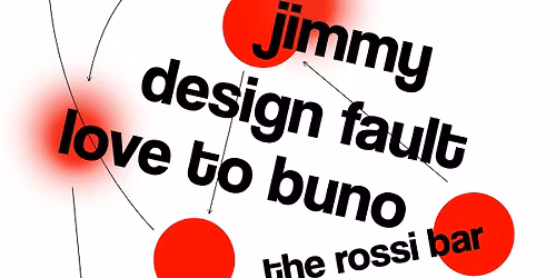 Start! presents: Jimmy with Design fault + Love to Buno at The Rossi Bar