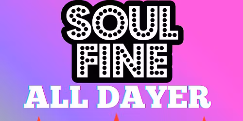 SOUL FINE ALL DAYER!!!