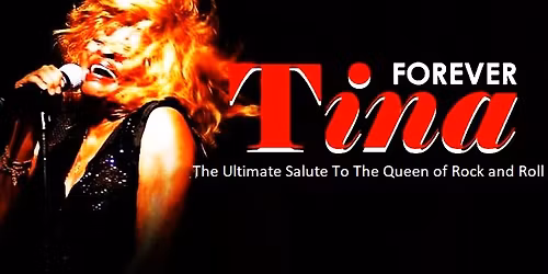 Forever Tina - The Ultimate Salute to the Queen of Rock and Roll