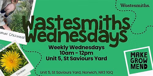 Make, Grow + Mend Norwich: Wastesmiths Wednesdays!