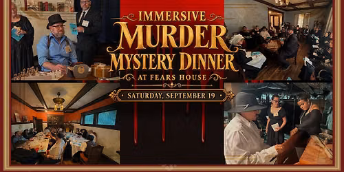 IMMERSIVE MURDER MYSTERY DINNER AT FEARS HOUSE