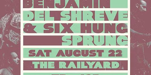 Benjamin Del Shreve & Six Hung Sprung @ Railyard Live