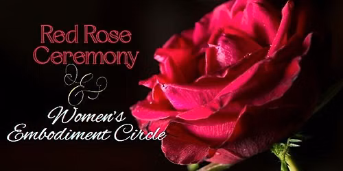 Red Rose Ceremony & Women's Embodiment Circle