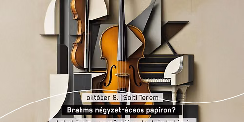 Brahms n\u00e9gyzetr\u00e1csos pap\u00edron? - Zeneismereti kalandoz\u00e1s F\u00fclei Bal\u00e1zzsal