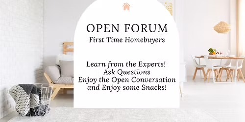 First Time Homebuyers Open Forum with the Experts