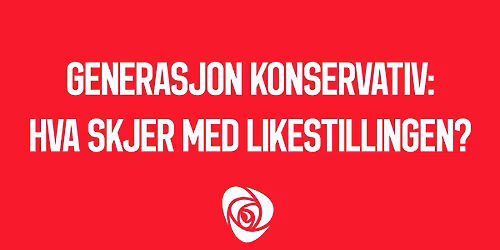 Paneldebatt: Generasjon konservativ - Hva skjer med likestillingen?