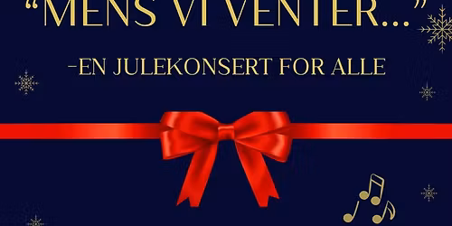 "Mens vi venter..." - en julekonsert for alle