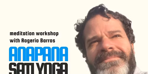 Anapana Sati Yoga : Meditation Workshop with Rogerio Barros