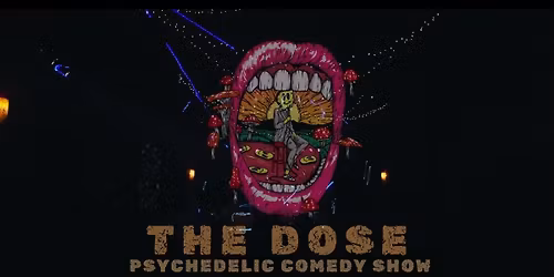 The Dose - A Psychedelic Comedy Show