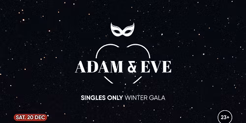 Adam & Eve - Winter Gala -Singles Only 23+ | Secret Location