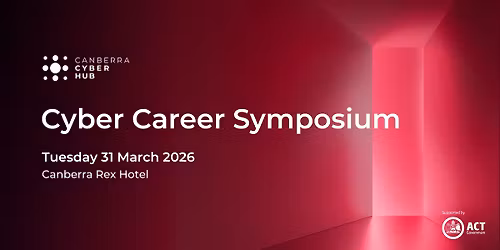 Canberra Cyber Career Symposium 2026