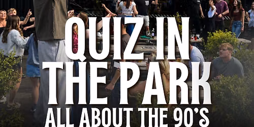 QUIZ IN THE PARK - ALL ABOUT THE 90'S - Hosted by JAMES O'CONNOR