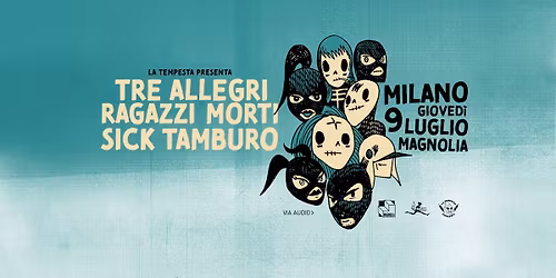Tre Allegri Ragazzi Morti & Sick Tamburo | Milano, Circolo Magnolia