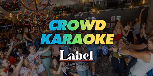 Crowd Karaoke at Label Kitchen + Bar