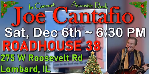 JOE CANTAFIO Back By Popular Demand ~ ROADHOUSE 38, Lombard, IL ~ Saturday, December 6th ~ 6:30 PM