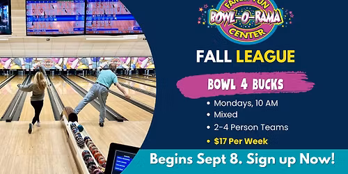 Bowl-O-Rama Fall League - Bowl 4 Bucks - Mondays @ 10 AM