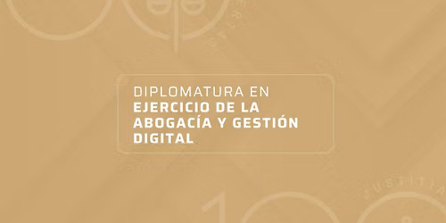 DIPLOMATURA EN EJERCICIO DE LA ABOGAC\u00cdA y GESTI\u00d3N DIGITAL