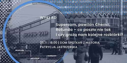 Supersam, pawilon Chemii, Rotunda \u2013 co posz\u0142o nie tak i czy gro\u017c\u0105 nam kolejne rozbi\u00f3rki? | wyk\u0142ad