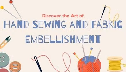 Discover the Art of Hand Sewing and Fabric Embellishment