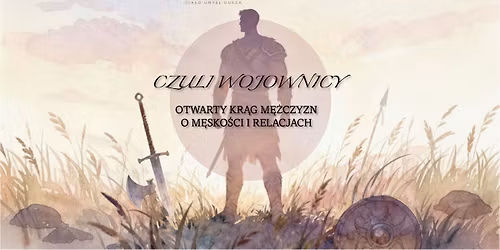Czuli Wojownicy \u2013 otwarty kr\u0105g m\u0119\u017cczyzn o relacjach