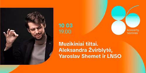 Muzikiniai tiltai. Aleksandra \u017dvirblyt\u0117, Yaroslav Shemet ir LNSO