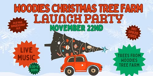 Woodies Tree Farm: Launch Party!