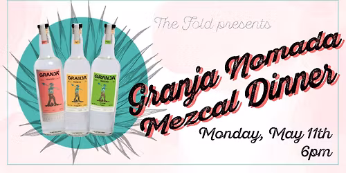 Granja Nomada Mezcal Dinner