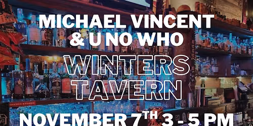 Michael Vincent & U No Who at Winters Tavern!