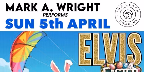 ELVIS at EASTER!! w\/Mark A. Wright @ The Beach, Littlehampton 