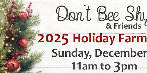 2025 Don't Bee Shy & Friends Holiday Farm Day