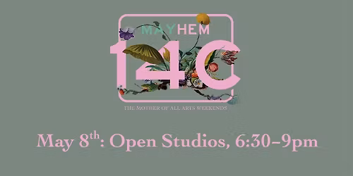 MAYhem 14C: Friday Open Studios