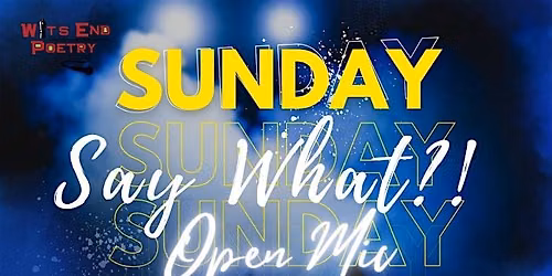 Say What?! Open Mic with Feature Tony Robles