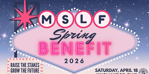 MSLF Spring Benefit 2026: Raise The Stakes, Grow The Future