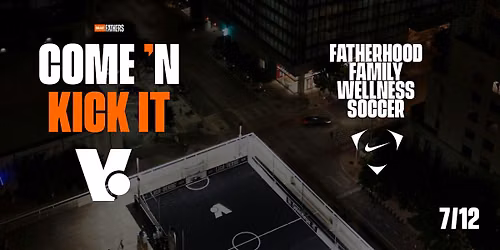 COME 'N KICK IT | DEAR FATHERS | NIKE SOCCER | VANTA ATHLETICS