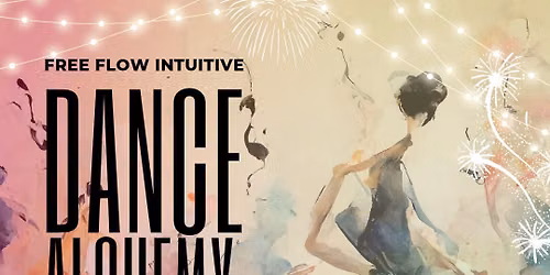 Dance Alchemy : Free Flow Class with Danielle Teel