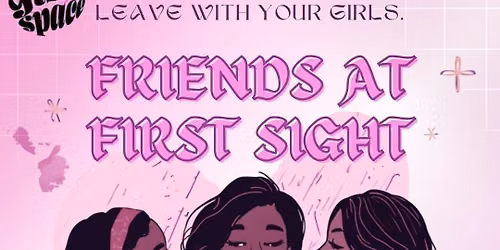 Friends at First Sight \ud83d\udc6d\ud83c\udffe\ud83c\udf80