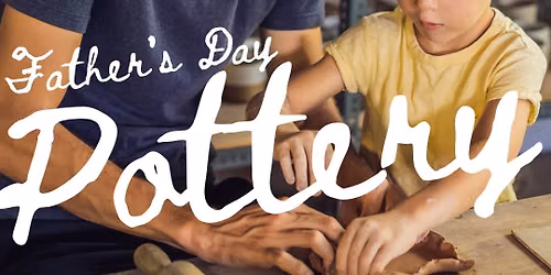 Fathers Day Pottery Workshop